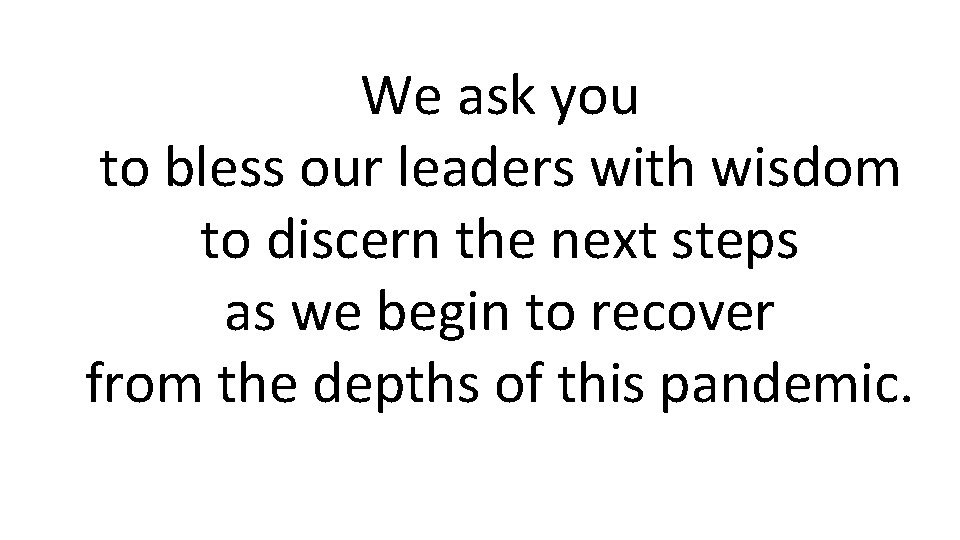 We ask you to bless our leaders with wisdom to discern the next steps