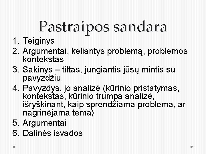 Pastraipos sandara 1. Teiginys 2. Argumentai, keliantys problemą, problemos kontekstas 3. Sakinys – tiltas,