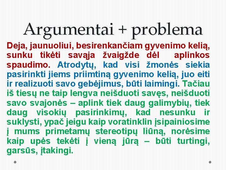 Argumentai + problema Deja, jaunuoliui, besirenkančiam gyvenimo kelią, sunku tikėti savąja žvaigžde dėl aplinkos