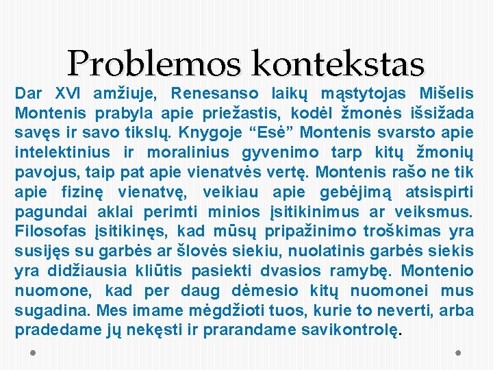 Problemos kontekstas Dar XVI amžiuje, Renesanso laikų mąstytojas Mišelis Montenis prabyla apie priežastis, kodėl