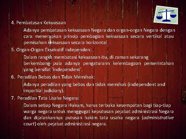 4. Pembatasan Kekuasaan Adanya pembatasan kekuasaan Negara dan organ-organ Negara dengan cara menerapkan prinsip