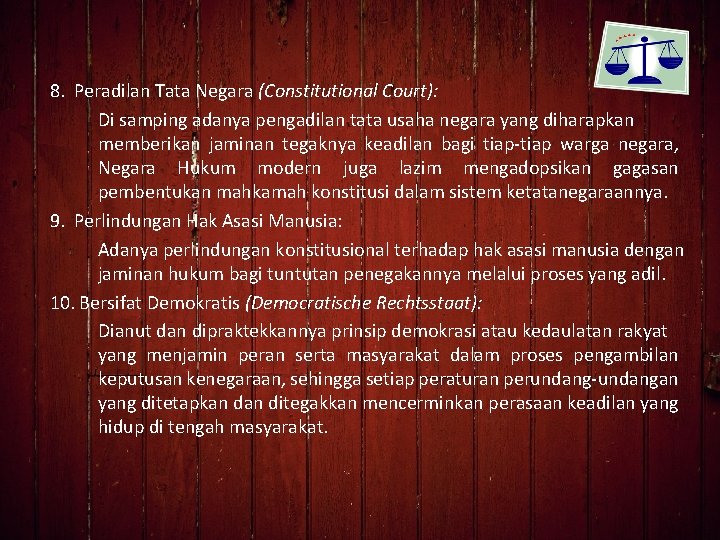 8. Peradilan Tata Negara (Constitutional Court): Di samping adanya pengadilan tata usaha negara yang