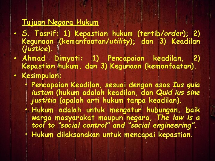 Tujuan Negara Hukum • S. Tasrif: 1) Kepastian hukum (tertib/order); 2) Kegunaan (kemanfaatan/utility); dan