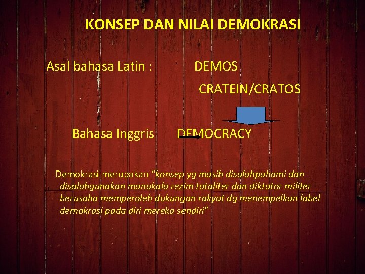 KONSEP DAN NILAI DEMOKRASI Asal bahasa Latin : DEMOS CRATEIN/CRATOS Bahasa Inggris DEMOCRACY Demokrasi