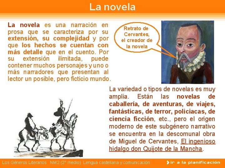 La novela es una narración en prosa que se caracteriza por su extensión, su