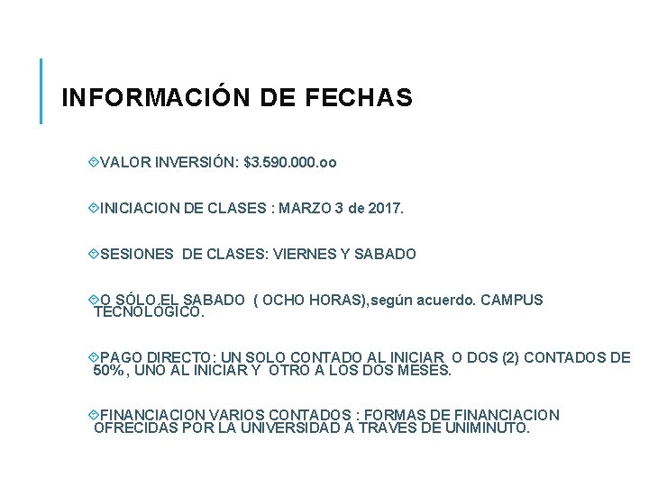 INFORMACIÓN DE FECHAS VALOR INVERSIÓN: $3. 590. 000. oo INICIACION DE CLASES : MARZO