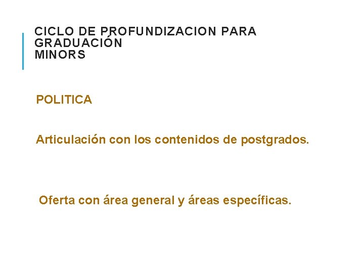 CICLO DE PROFUNDIZACION PARA GRADUACIÓN MINORS POLITICA Articulación con los contenidos de postgrados. Oferta