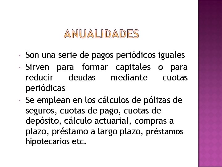  Son una serie de pagos periódicos iguales Sirven para formar capitales o para