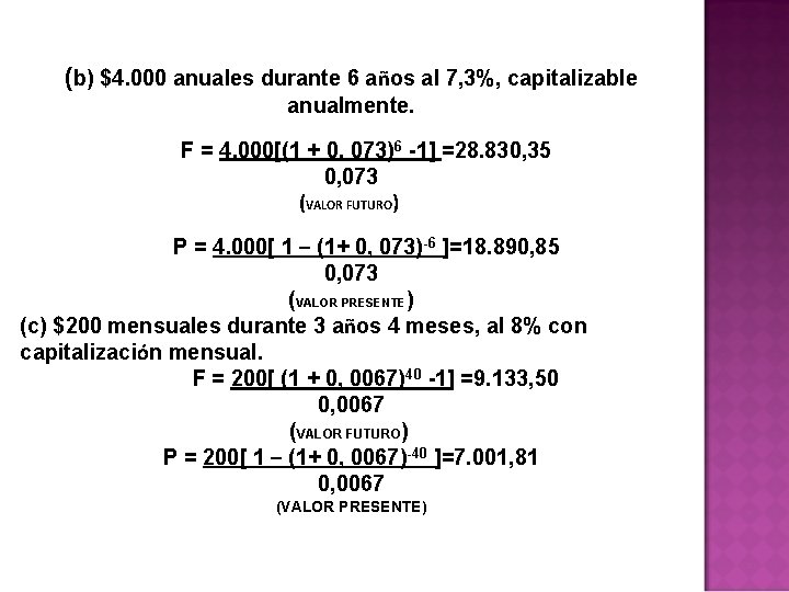 (b) $4. 000 anuales durante 6 años al 7, 3%, capitalizable anualmente. F =