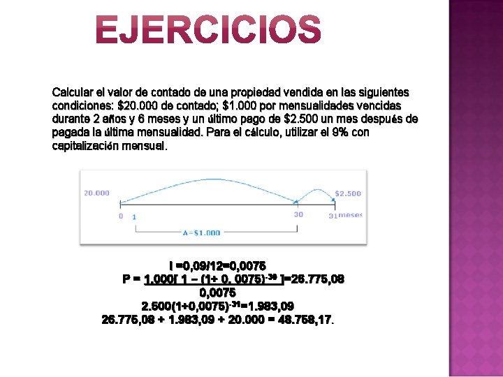 Calcular el valor de contado de una propiedad vendida en las siguientes condiciones: $20.