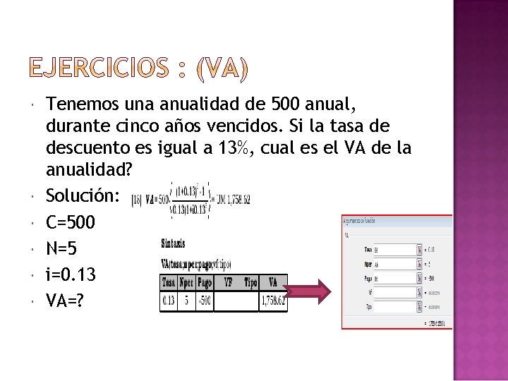  Tenemos una anualidad de 500 anual, durante cinco años vencidos. Si la tasa