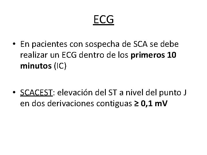 ECG • En pacientes con sospecha de SCA se debe realizar un ECG dentro