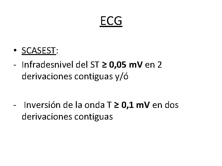 ECG • SCASEST: - Infradesnivel del ST ≥ 0, 05 m. V en 2