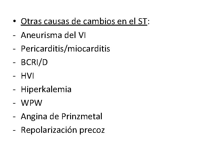  • - Otras causas de cambios en el ST: Aneurisma del VI Pericarditis/miocarditis