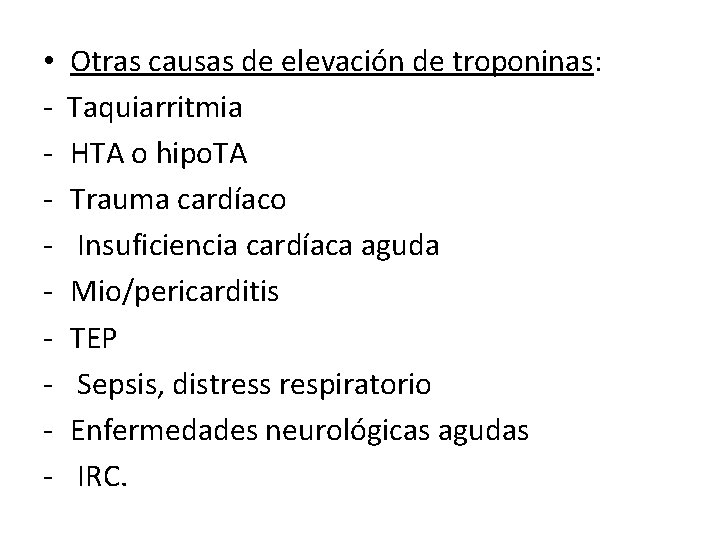  • - Otras causas de elevación de troponinas: Taquiarritmia HTA o hipo. TA