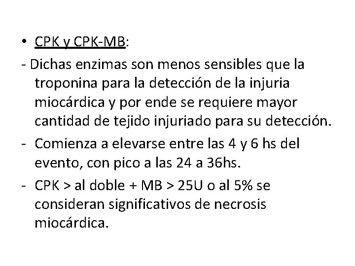  • CPK y CPK-MB: - Dichas enzimas son menos sensibles que la troponina