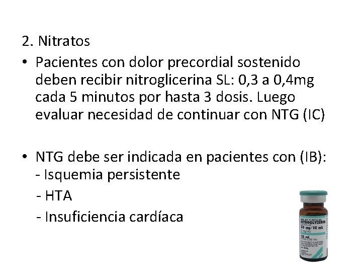 2. Nitratos • Pacientes con dolor precordial sostenido deben recibir nitroglicerina SL: 0, 3