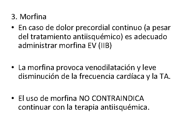 3. Morfina • En caso de dolor precordial continuo (a pesar del tratamiento antiisquémico)