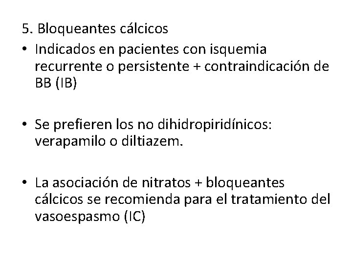 5. Bloqueantes cálcicos • Indicados en pacientes con isquemia recurrente o persistente + contraindicación