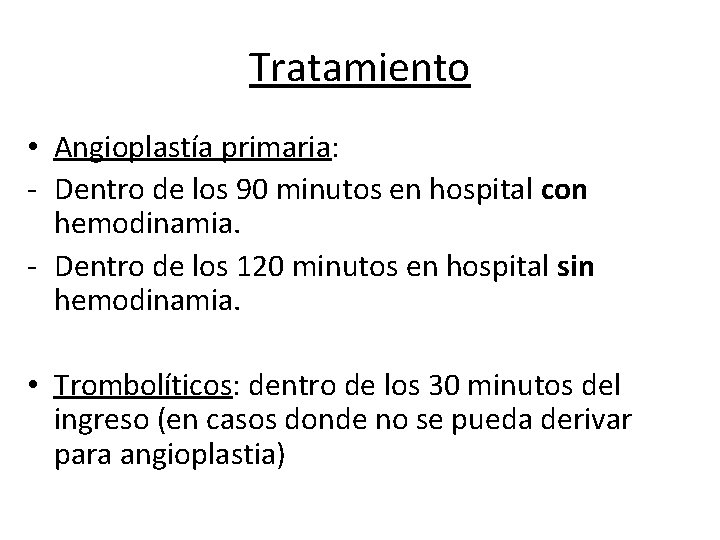 Tratamiento • Angioplastía primaria: - Dentro de los 90 minutos en hospital con hemodinamia.