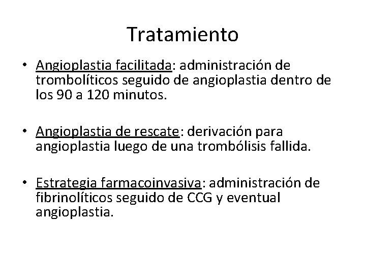 Tratamiento • Angioplastia facilitada: administración de trombolíticos seguido de angioplastia dentro de los 90