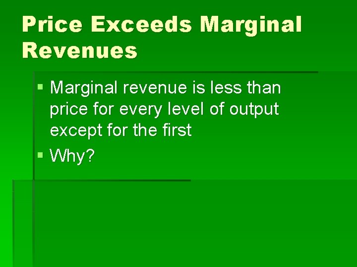 Price Exceeds Marginal Revenues § Marginal revenue is less than price for every level