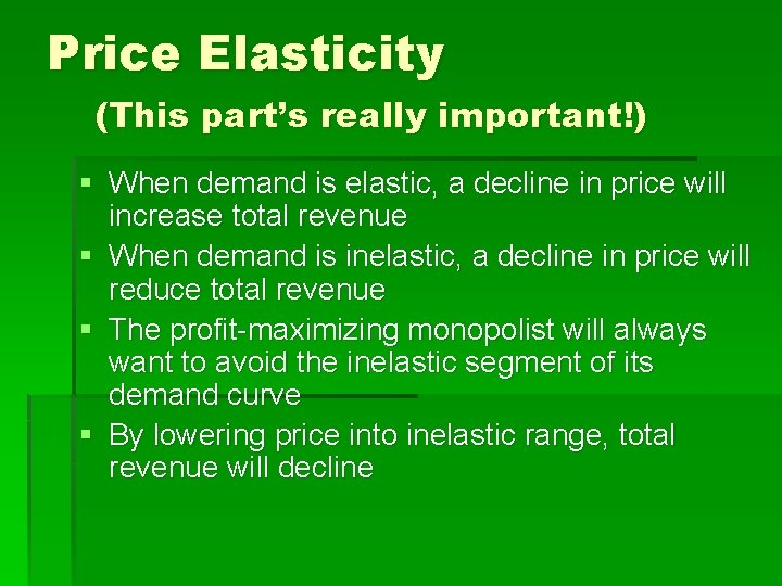 Price Elasticity (This part’s really important!) § When demand is elastic, a decline in