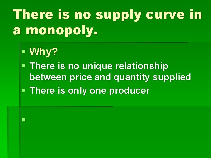 There is no supply curve in a monopoly. § Why? § There is no