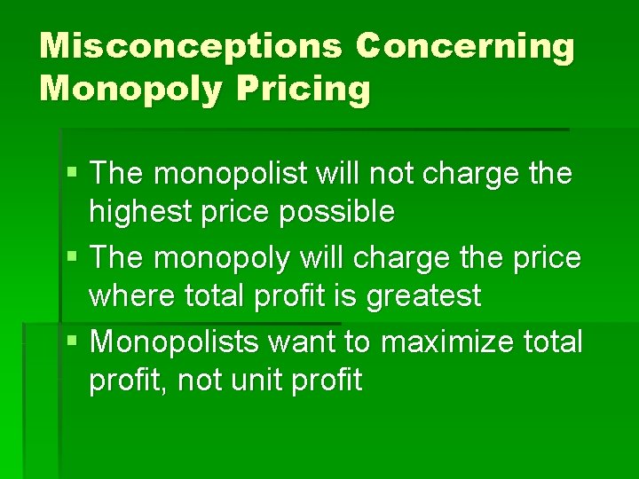 Misconceptions Concerning Monopoly Pricing § The monopolist will not charge the highest price possible