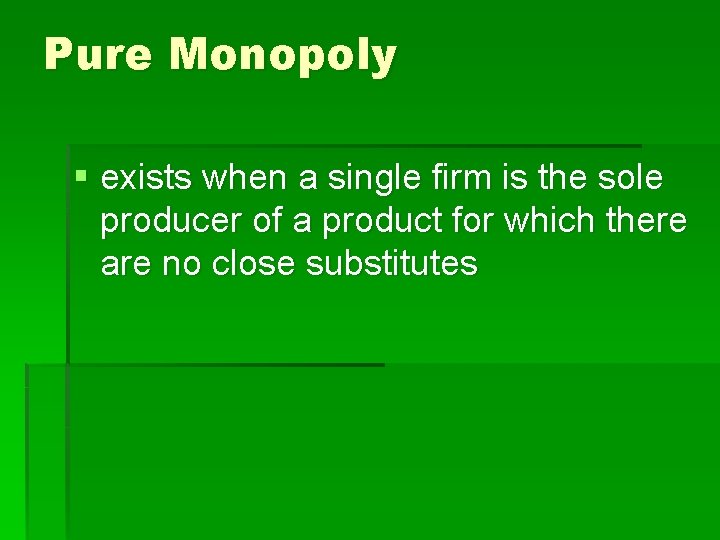 Pure Monopoly § exists when a single firm is the sole producer of a