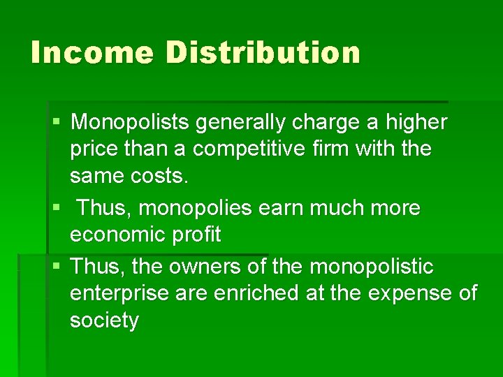 Income Distribution § Monopolists generally charge a higher price than a competitive firm with