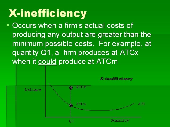 X-inefficiency § Occurs when a firm's actual costs of producing any output are greater