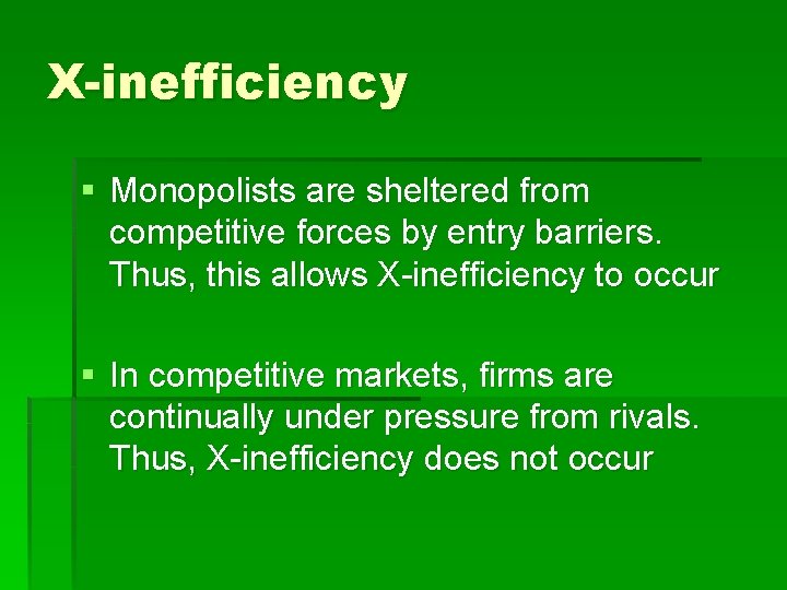 X-inefficiency § Monopolists are sheltered from competitive forces by entry barriers. Thus, this allows