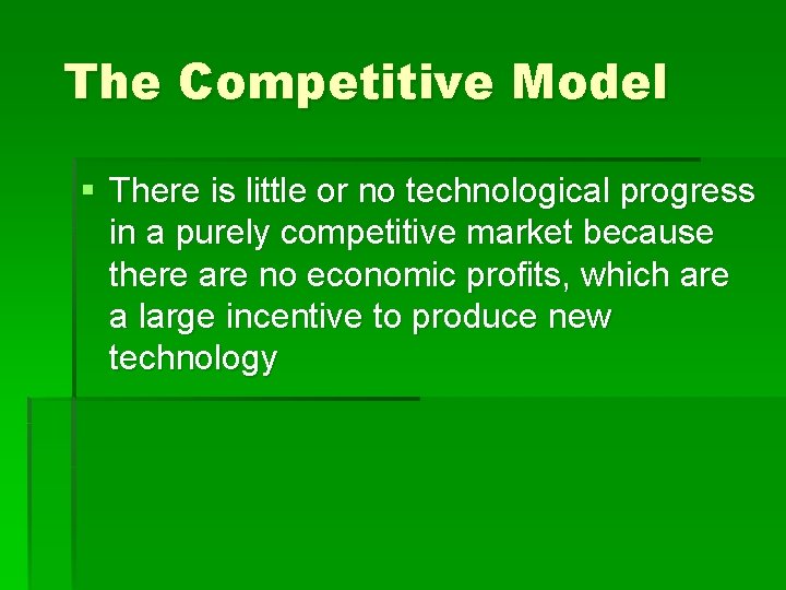 The Competitive Model § There is little or no technological progress in a purely