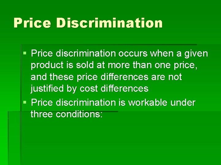 Price Discrimination § Price discrimination occurs when a given product is sold at more