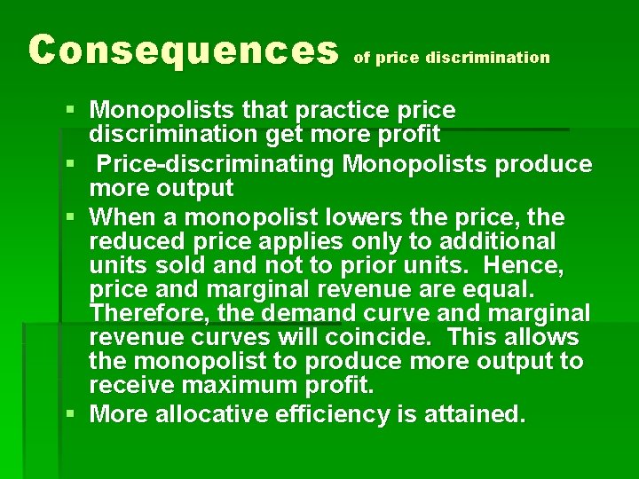 Consequences of price discrimination § Monopolists that practice price discrimination get more profit §