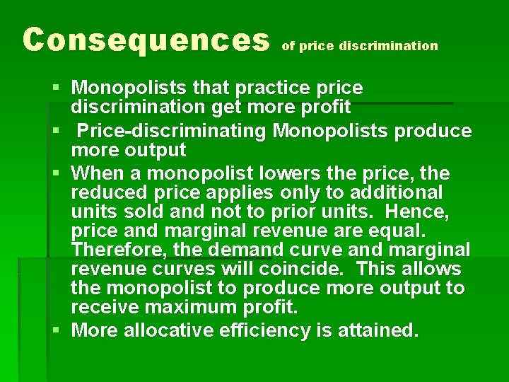 Consequences of price discrimination § Monopolists that practice price discrimination get more profit §