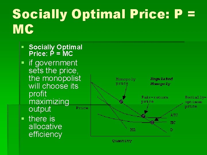 Socially Optimal Price: P = MC § if government sets the price, the monopolist