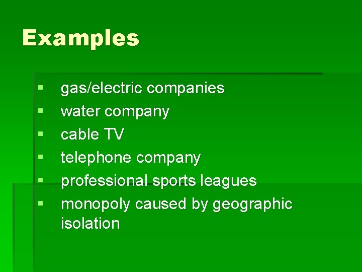 Examples § § § gas/electric companies water company cable TV telephone company professional sports