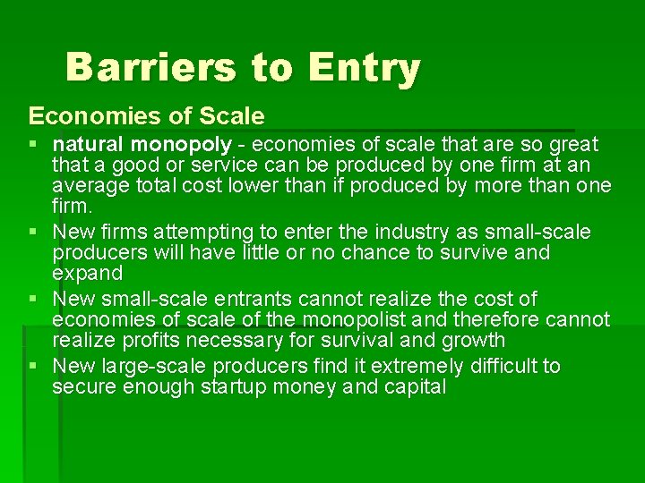 Barriers to Entry Economies of Scale § natural monopoly - economies of scale that