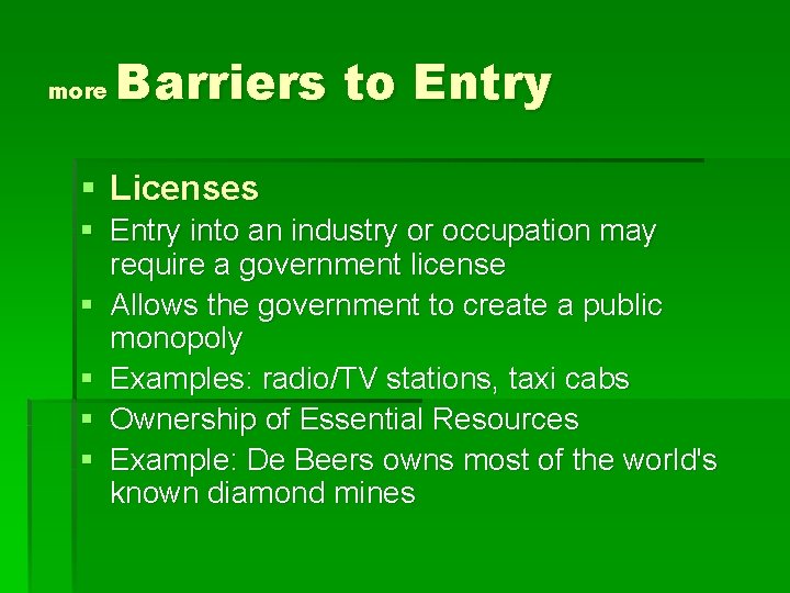 more Barriers to Entry § Licenses § Entry into an industry or occupation may