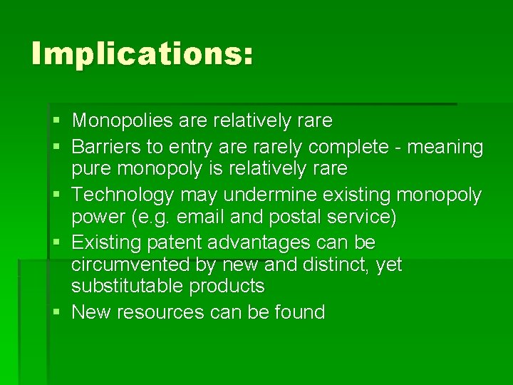 Implications: § Monopolies are relatively rare § Barriers to entry are rarely complete -