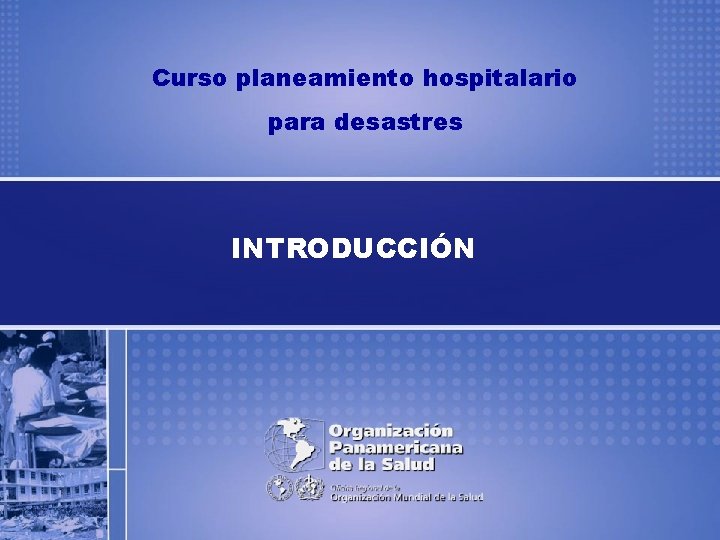 Curso planeamiento hospitalario para desastres INTRODUCCIÓN 