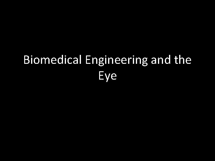 Biomedical Engineering and the Eye 