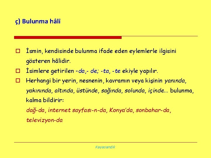 ç) Bulunma hâli o İsmin, kendisinde bulunma ifade eden eylemlerle ilgisini gösteren hâlidir. o