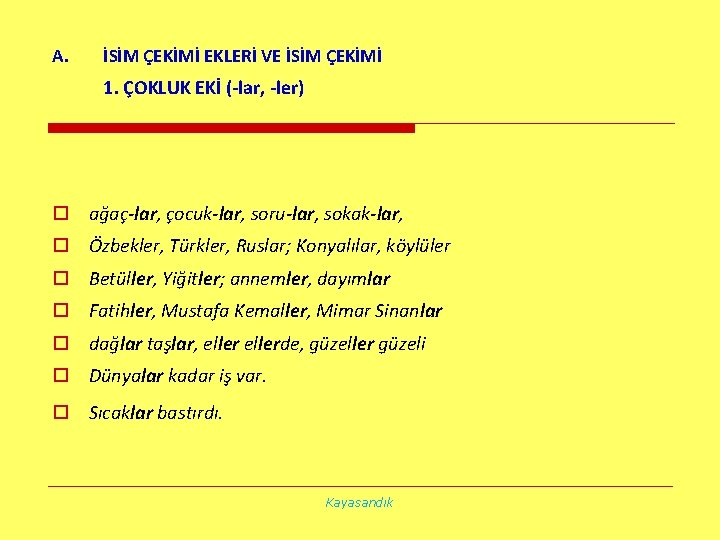 A. İSİM ÇEKİMİ EKLERİ VE İSİM ÇEKİMİ 1. ÇOKLUK EKİ (-lar, -ler) o ağaç-lar,