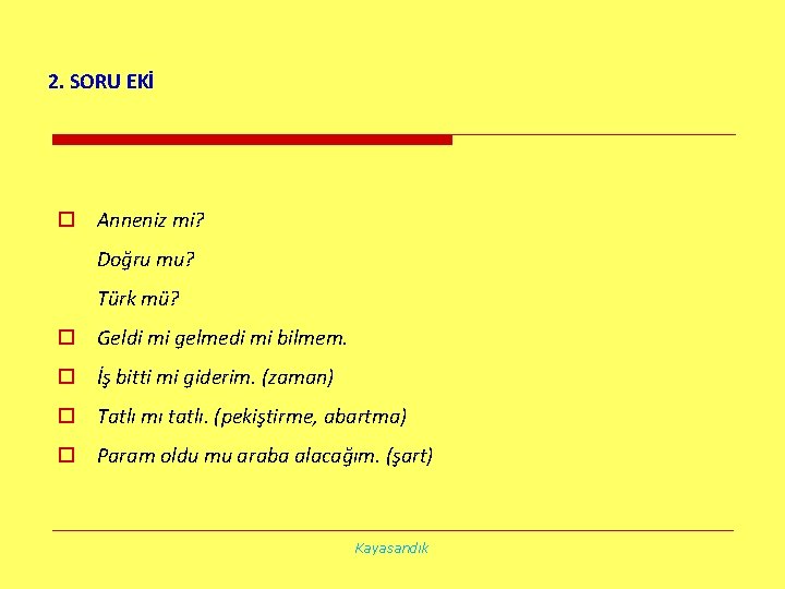 2. SORU EKİ o Anneniz mi? Doğru mu? Türk mü? o Geldi mi gelmedi