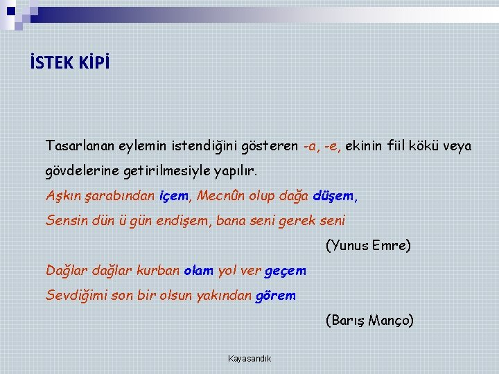 İSTEK KİPİ Tasarlanan eylemin istendiğini gösteren -a, -e, ekinin fiil kökü veya gövdelerine getirilmesiyle