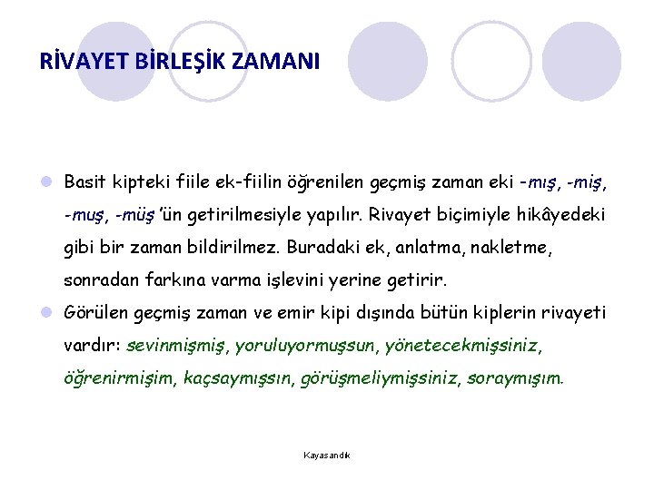 RİVAYET BİRLEŞİK ZAMANI l Basit kipteki fiile ek-fiilin öğrenilen geçmiş zaman eki -mış, -miş,