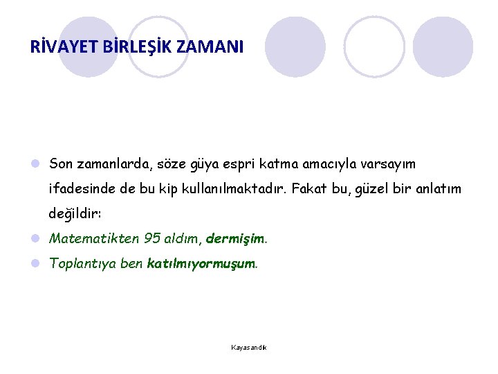 RİVAYET BİRLEŞİK ZAMANI l Son zamanlarda, söze güya espri katma amacıyla varsayım ifadesinde de